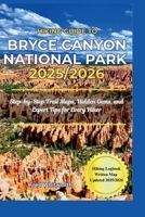 Hiking Guide to Bryce Canyon National Park 2025/2026: Step-by-Step Trail Maps, Hidden Gems, and Expert Tips for Every Hiker B0FRYTVZYJ Book Cover