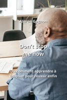 Don't stop me now: Ou comment apprendre à échouer pour réussir enfin B0CKWLDYJZ Book Cover