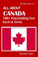 ALL ABOUT CANADA: 100+ FACSINATING FUN FACTS & TRIVIA B08C9C5G7H Book Cover