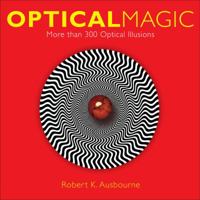 Optical Magic: More Than 300 Optical Illusions 1454914254 Book Cover
