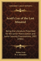 Scott's Lay of the Last Minstrel: Being the Literature Prescribed for the Junior Matriculation and Junior Leaving Examinations, 1902 1013776291 Book Cover