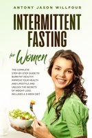 Intеrmittеnt Fаѕting for Women: The Complete Step by Step Guide to Burn Fat Healthy. Improve Your Healt and Unlock the Secrets ... a 3-Weeks Diet plan 1801562709 Book Cover