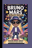 BRUNO MARS: Bruno Mars: Making Music Magic (A Biography Book For Kids) B0F6XTS93X Book Cover