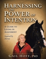 Harnessing the Power of Intention: A Guide to Living In Alignment, Inspired by Horses B0H9L1RRH5 Book Cover