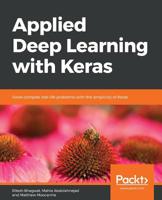 Applied Deep Learning with Keras : Solve Complex Real-Life Problems with the Simplicity of Keras 1838555072 Book Cover
