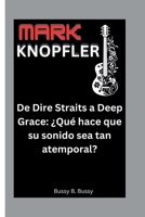 MARK KNOPFLER: De Dire Straits a Deep Grace: ¿Qué hace que su sonido sea tan atemporal? (French Edition) B0FFPV4CZG Book Cover