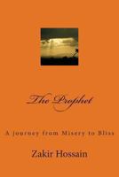 The Prophet: A Journey from Misery to Bliss 1492927791 Book Cover