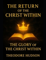 The Return of The Christ Within: The Glory of The Christ Within (The Return of Christ Consciousness) B0FNLHS6SB Book Cover