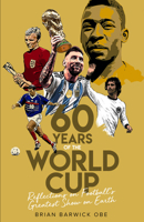 Sixty Years of the World Cup: Reflections on Football’s Greatest Show on Earth 1801502048 Book Cover
