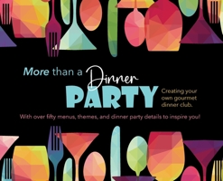 More than a Dinner Party: Creating your own gourmet dinner club. With over fifty menus, themes, and dinner party details to inspire you! 1977294367 Book Cover
