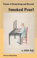 Smoked Pearl: Poems of Hong Kong and Beyond 988822820X Book Cover