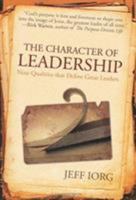 The Character of Leadership: Nine Qualities That Define Great Leaders 0805445323 Book Cover