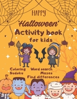 Halloween Activity Book Coloring Mazes Sudoku Word search Find differences for Kids: with Solutions Fun Workbook Spooky Scary Things, Games For Little ... best idea original gift present for halloween B08KH3PY4N Book Cover