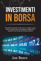 Investimenti in Borsa: Una guida straordinaria sulle azioni a margine e penny stock, comprese alcune meravigliose strategie che ti aiuteranno nel mondo del mercato azionario STOCK MARKET INVESTING 1801565589 Book Cover