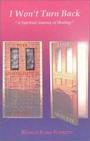 I Won't Turn Back : A Spiritual Journey of Healing 0971020515 Book Cover