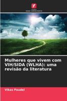 Mulheres que vivem com VIH/SIDA (WLHA): uma revisão da literatura 6209390919 Book Cover