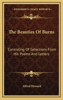 The Beauties Of Burns: Consisting Of Selections From His Poems And Letters 1143753666 Book Cover