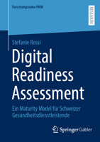 Digital Readiness Assessment: Ein Maturity Model für Schweizer Gesundheitsdienstleistende (Forschungsreihe PHW) (German Edition) 3658480300 Book Cover