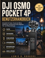 Dji Osmo Pocket 4p Benutzerhandbuch: Vertrautheit mit Tasten, Touchscreen-Menüs, Stabilisierung, Aufnahmemodi sowie alltäglichen Foto- und Videoeinstellungen (German Edition) B0HHJVTL4D Book Cover