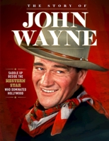 Story of John Wayne: The Ultimate Collector's Guide (Fox Chapel Publishing) Rare Photos, Behind the Scenes of His Movies, His Early Life and Rise to Stardom, and More 1497104351 Book Cover