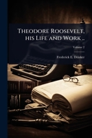 Theodore Roosevelt, his Life and Work .. 102402346X Book Cover