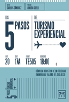 Los 5 Pasos del Turismo Experiencial: Como La Industria de la Felicidad Enamora Al Viajero del Siglo XXI 8416624364 Book Cover