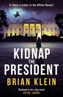 Kidnap the President: The gripping new international thriller from the award-winning TV director B0H3421TK8 Book Cover