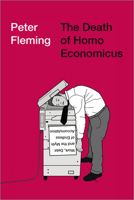 The Death of Homo Economicus: Work, Debt and the Myth of Endless Accumulation 0745399401 Book Cover