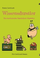 Wissensdurstler: Die turbolente Umschüler-Komödie 3734776317 Book Cover