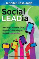 Social Leadia: Moving Students from Digital Citizenship to Digital Leadership 1946444111 Book Cover