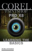 Corel Paintshop Pro X8: Learning the Basics 1535428163 Book Cover