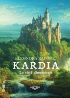 Kardia - La città dimenticata: (Collana Lifebooks - PubMe) (Italian Edition) B0D67BYLX7 Book Cover