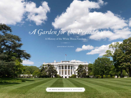 A Garden for the President: A History of the White House Grounds 1931917558 Book Cover