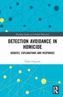 Detection Avoidance in Homicide: Debates, Explanations and Responses 0367521385 Book Cover