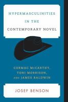 Hypermasculinities in the Contemporary Novel: Cormac McCarthy, Toni Morrison, and James Baldwin 1442237600 Book Cover