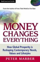 Money Changes Everything: How Global Prosperity is Reshaping Our Needs, Values, and Lifestyles 0130654809 Book Cover