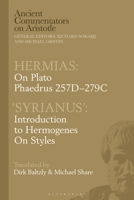 Hermias: On Plato Phaedrus 257d-279c, with 'Syrianus': Introduction to Hermogenes on Styles 1350363766 Book Cover