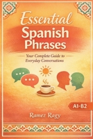Essential Spanish Phrases: Your Complete Guide to Everyday Conversations (Spanish - Self-Study) B0GJWHSHQX Book Cover
