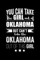Can take Girl out of Oklahoma but can't take the Oklahoma out of the girl Pride Proud Patriotic 120 pages 6 x 9 Notebook: Blank Journal for those Patriotic about their country of origin 1672841305 Book Cover