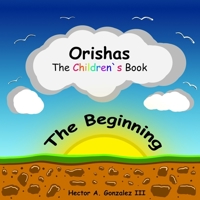 Orishas The Children's Book: The Beginning 1087463025 Book Cover