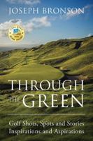 Through the Green: Golf Shots, Spots and Stories Inspirations and Aspirations 1478798378 Book Cover