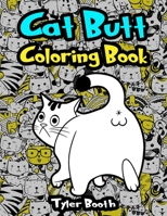 Cat Butt Coloring Book: Fun Cat Butt Hole Coloring Book for Adult Relaxation and Stress-Relief With Funny Cat Quotes B08X63FLFR Book Cover