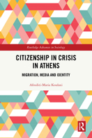 Citizenship in Crisis in Athens: Migration, Media and Identity (Routledge Advances in Sociology) 1032819294 Book Cover