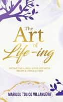 The Art of Life-ing: Recrafting a Well-Lived Life with Balance, Grace & Calm 9374261456 Book Cover