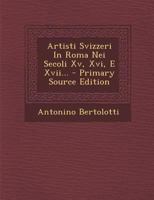 Artisti Svizzeri In Roma Nei Secoli Xv, Xvi, E Xvii... 1293380512 Book Cover