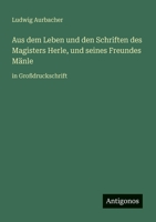 Aus dem Leben und den Schriften des Magisters Herle, und seines Freundes Mänle: in Großdruckschrift 3566043915 Book Cover