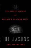 The Jasons: The Secret History of Science's Postwar Elite 0143038478 Book Cover
