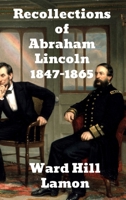 Recollections of Abraham Lincoln, 1847-1865 1975907620 Book Cover