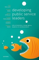 Developing Public Service Leaders: Elite orchestration, change agency, leaderism, and neoliberalization 019955210X Book Cover