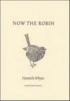 NOW THE ROBIN 1910131458 Book Cover